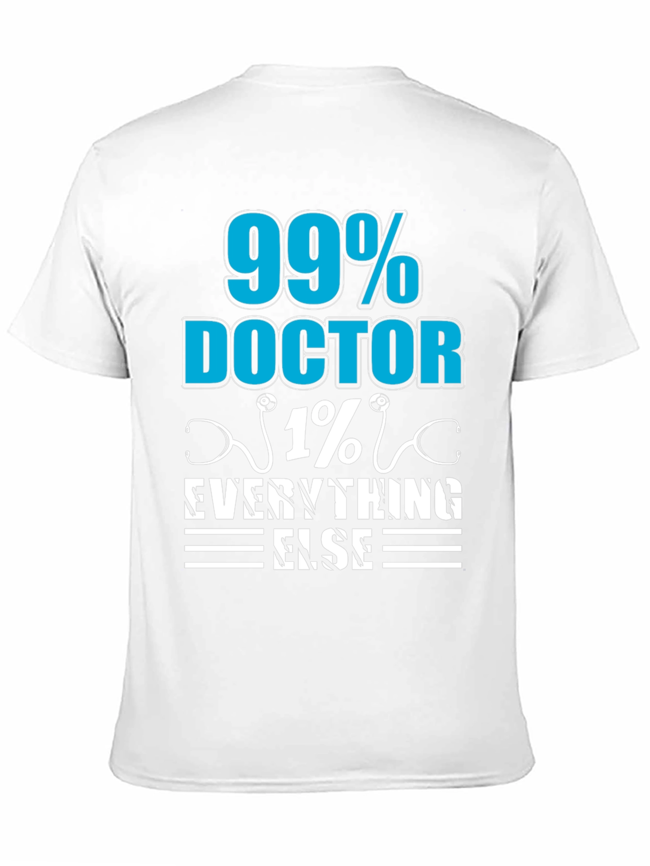 99% Doctor 1% Everything Else T-Shirt