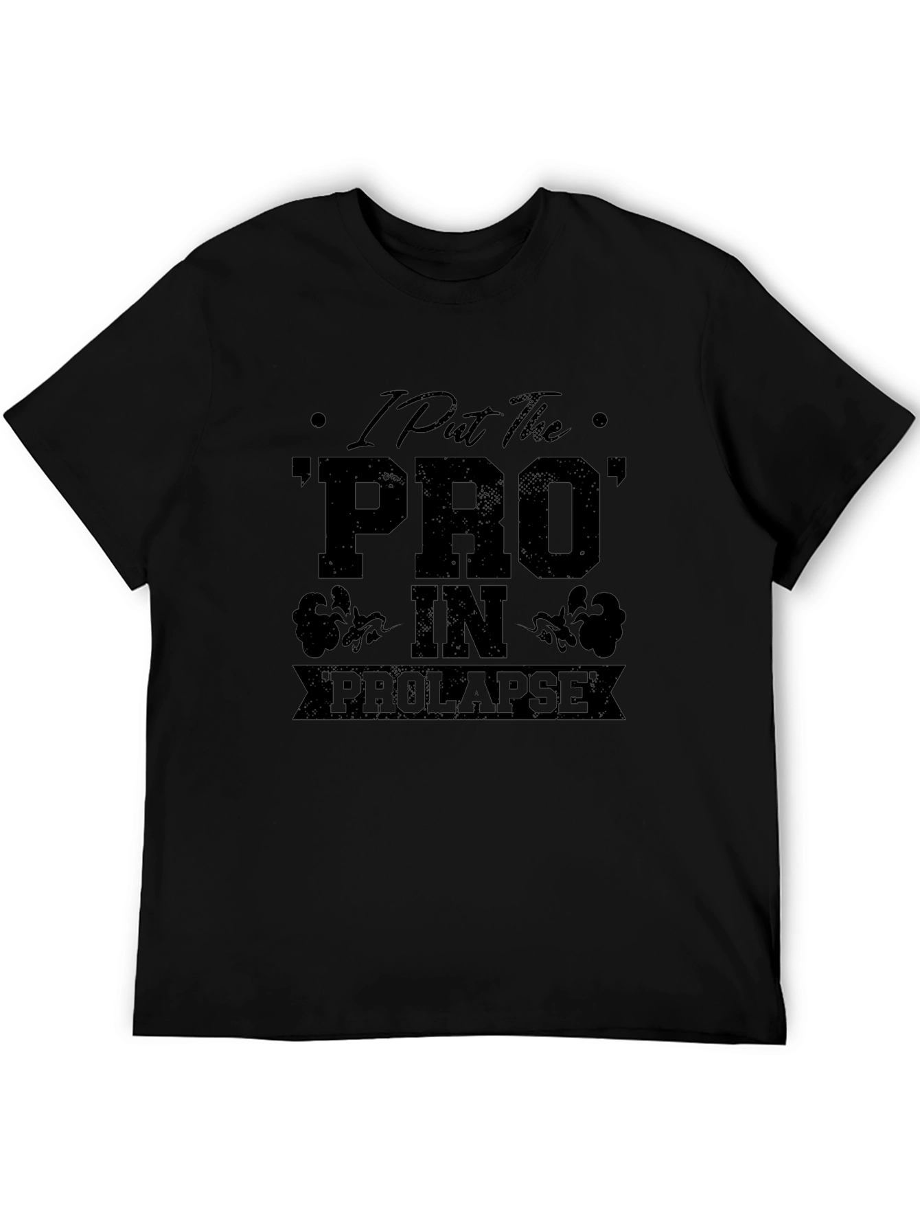 I Put the PRO in Prolapse Black T-Shirt
