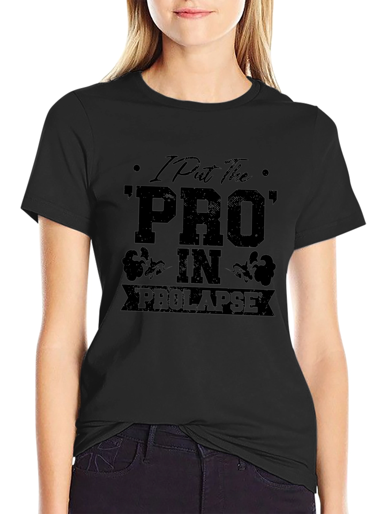 I Put the PRO in Prolapse Black T-Shirt