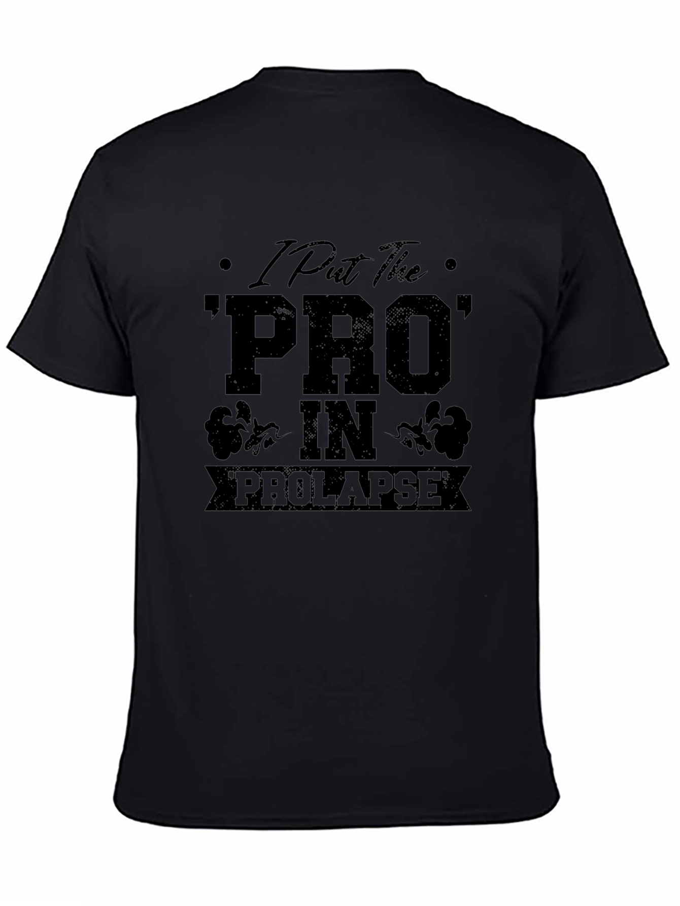 I Put the PRO in Prolapse Black T-Shirt