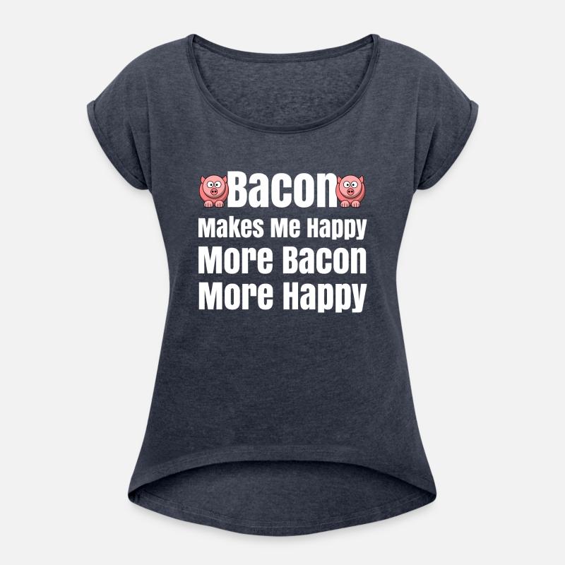 Bacon Makes Me Happy Bacon Lovers Bacon Everything