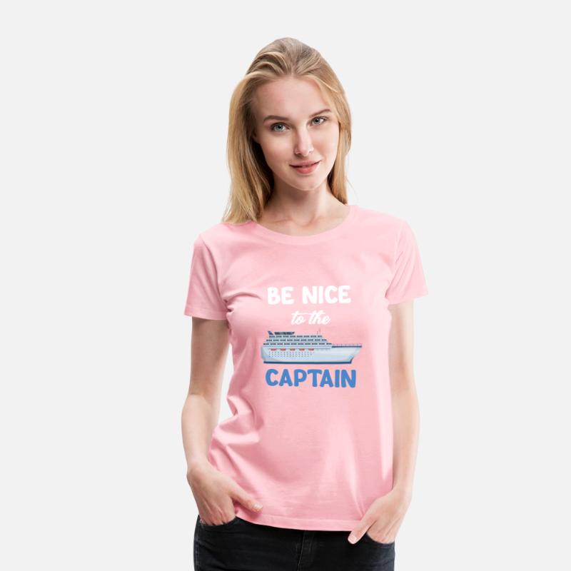 Be Nice To The Captain Captain Cruise Sailing