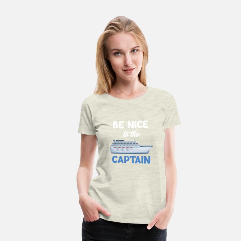 Be Nice To The Captain Captain Cruise Sailing
