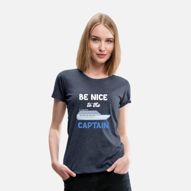 Be Nice To The Captain Captain Cruise Sailing