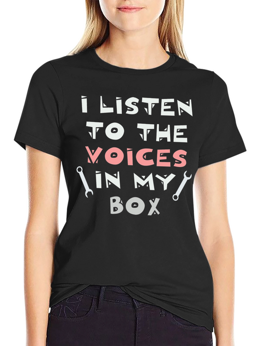 I Listen To The Voices In My Box T-Shirt