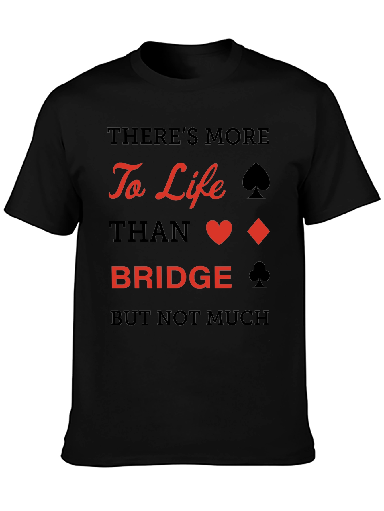 Bridge Player T-Shirt: More to Life Than Bridge