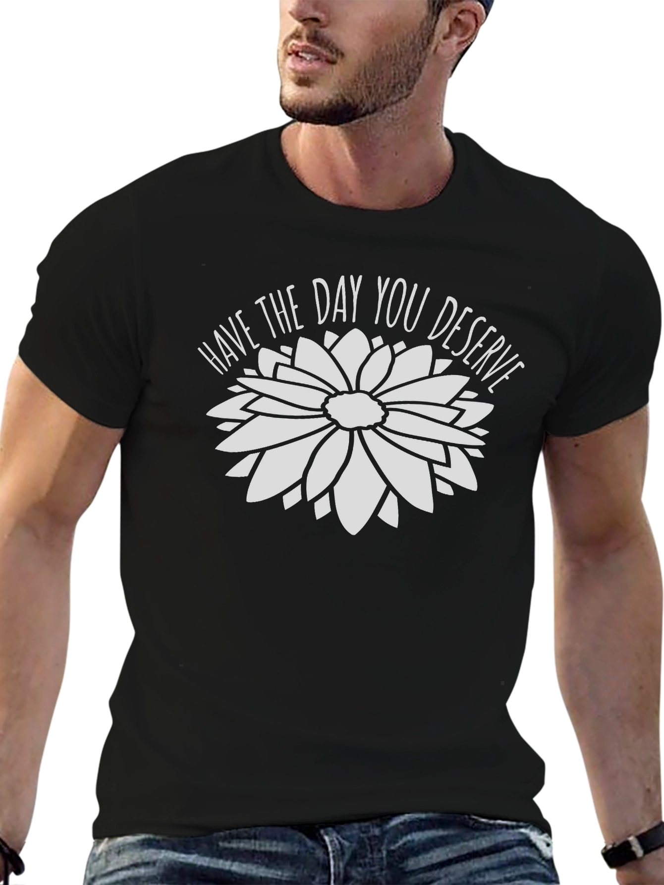 Have the Day You Deserve Black T-Shirt