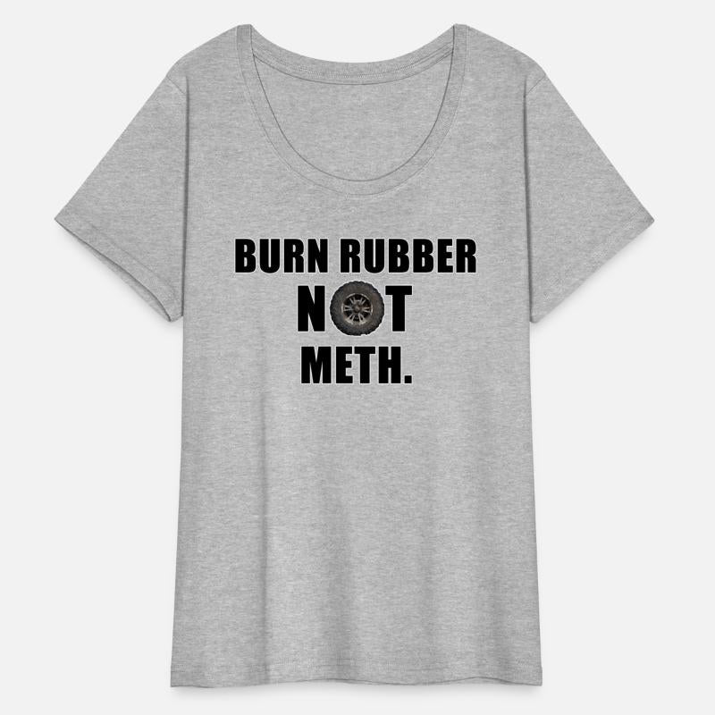 BURN RUBBER NOT METH