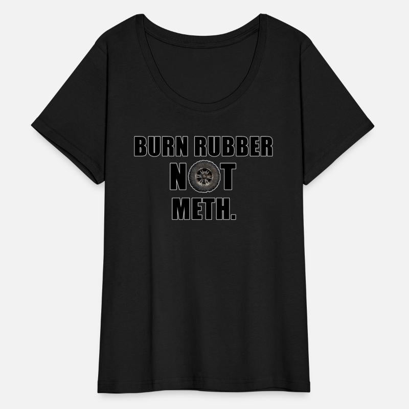 BURN RUBBER NOT METH