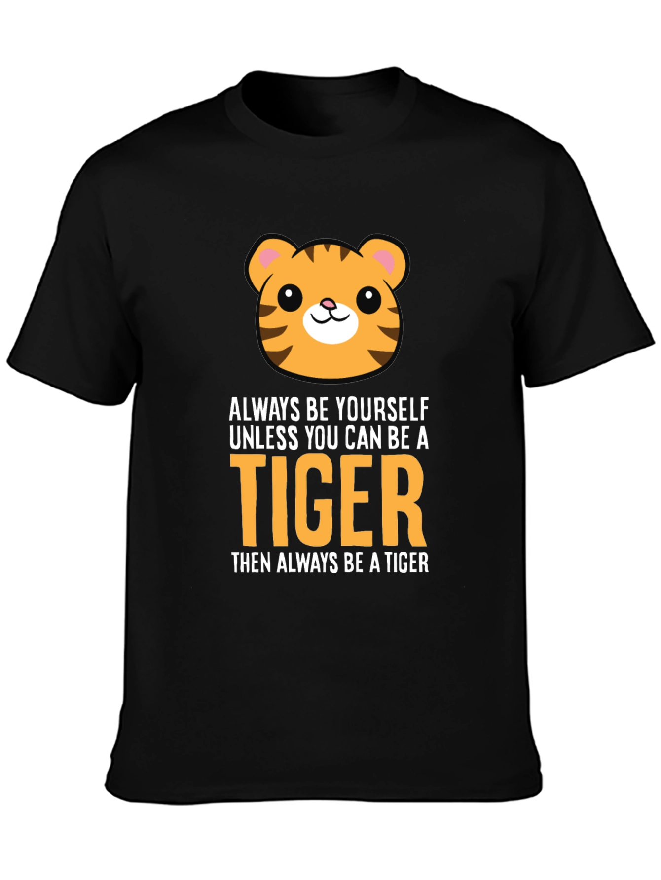 Be a Tiger Graphic Tee - Funny Animal T-Shirt