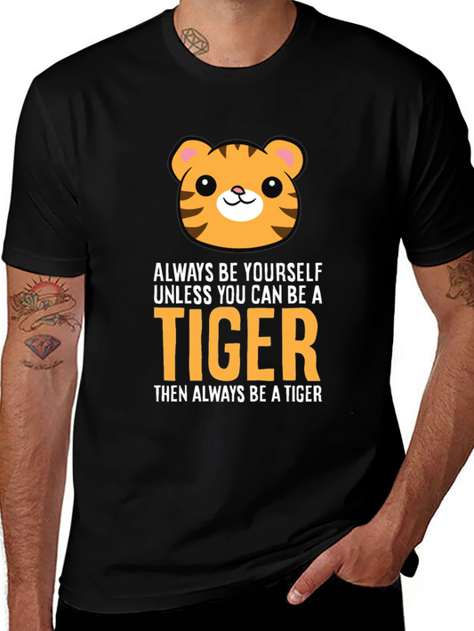 Be a Tiger Graphic Tee - Funny Animal T-Shirt