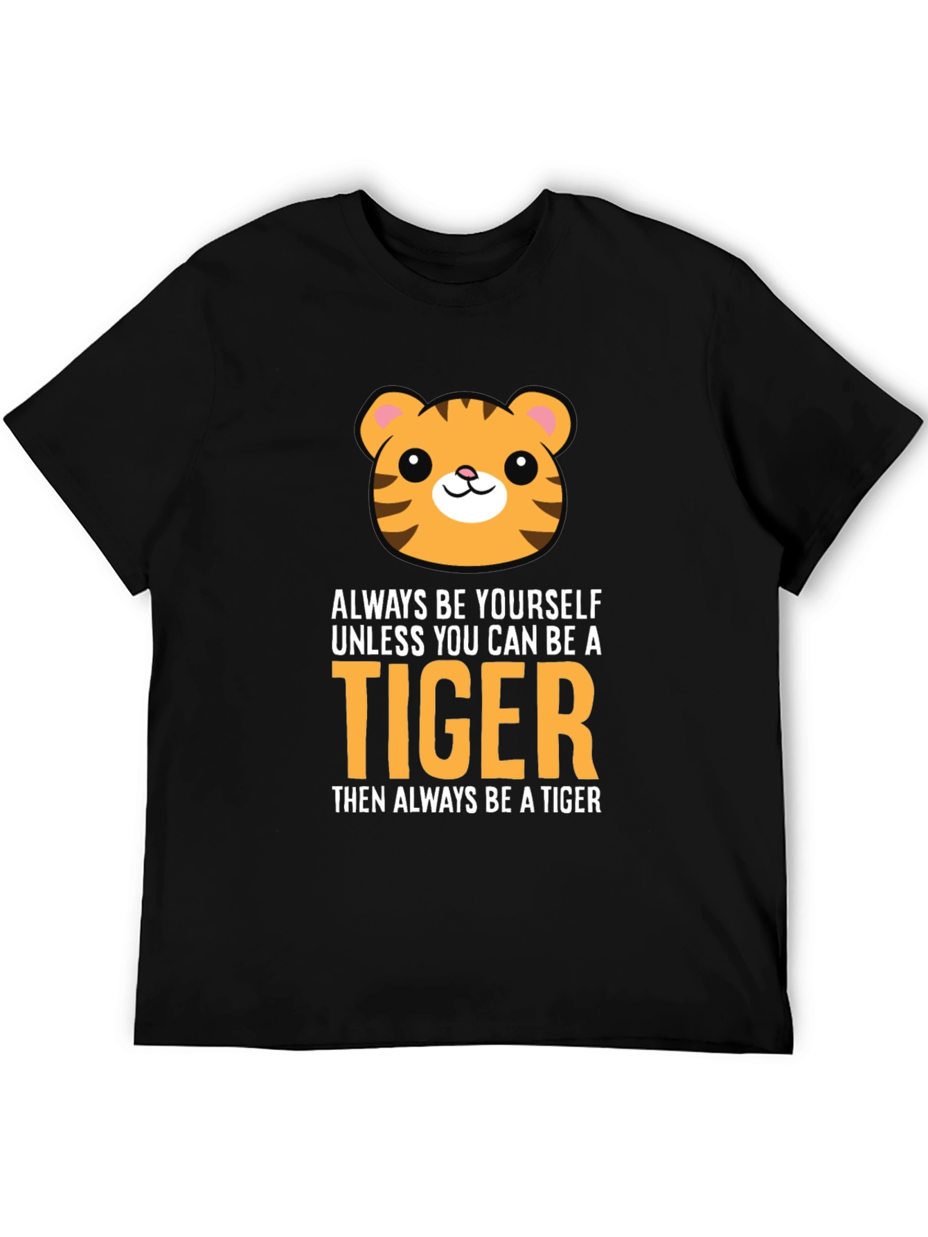Be a Tiger Graphic Tee - Funny Animal T-Shirt