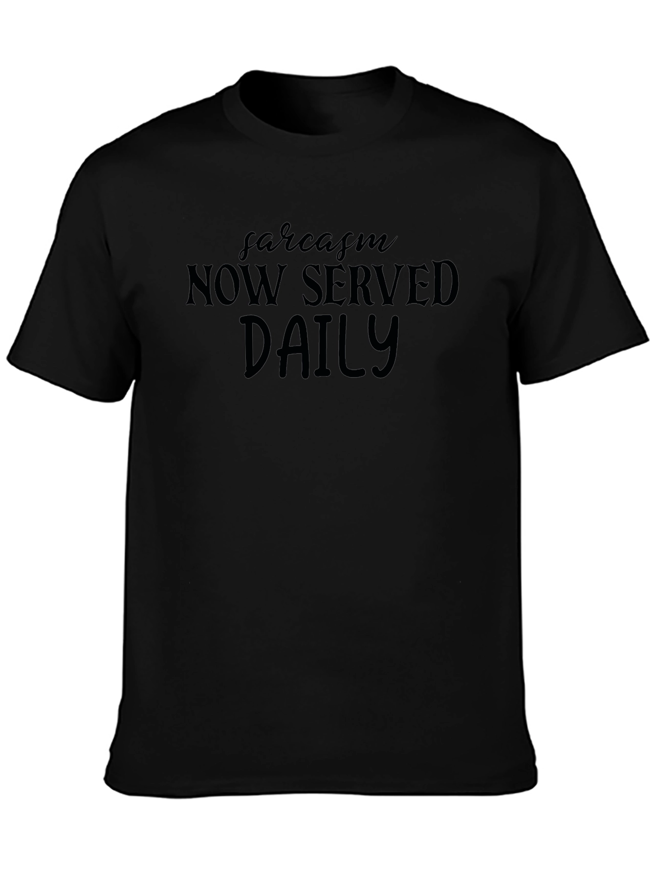 Sarcasm Now Served Daily Black Tee