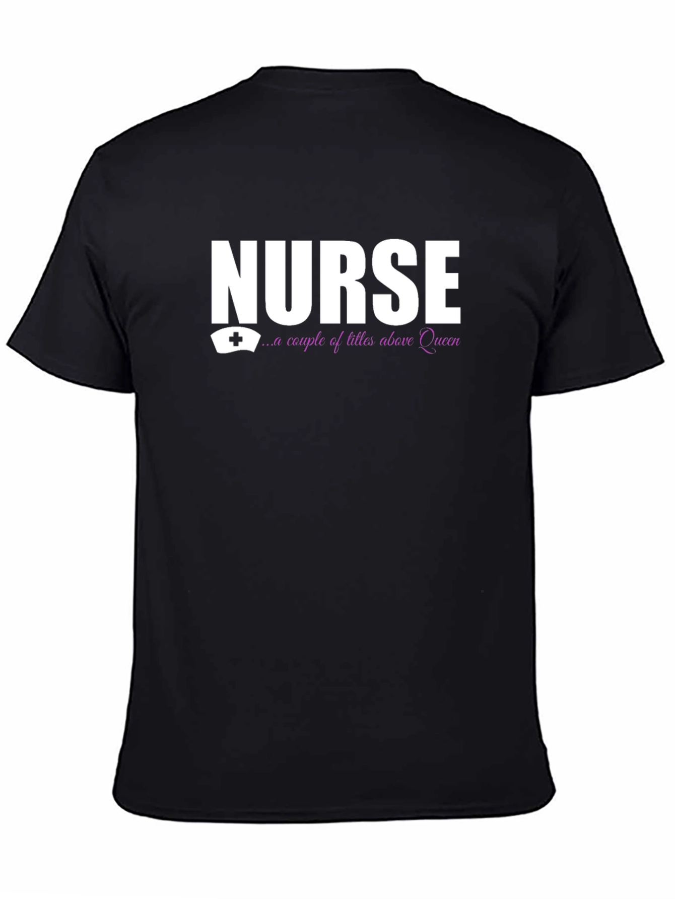 Nurse - A Couple Of Titles Above Queen T-Shirt