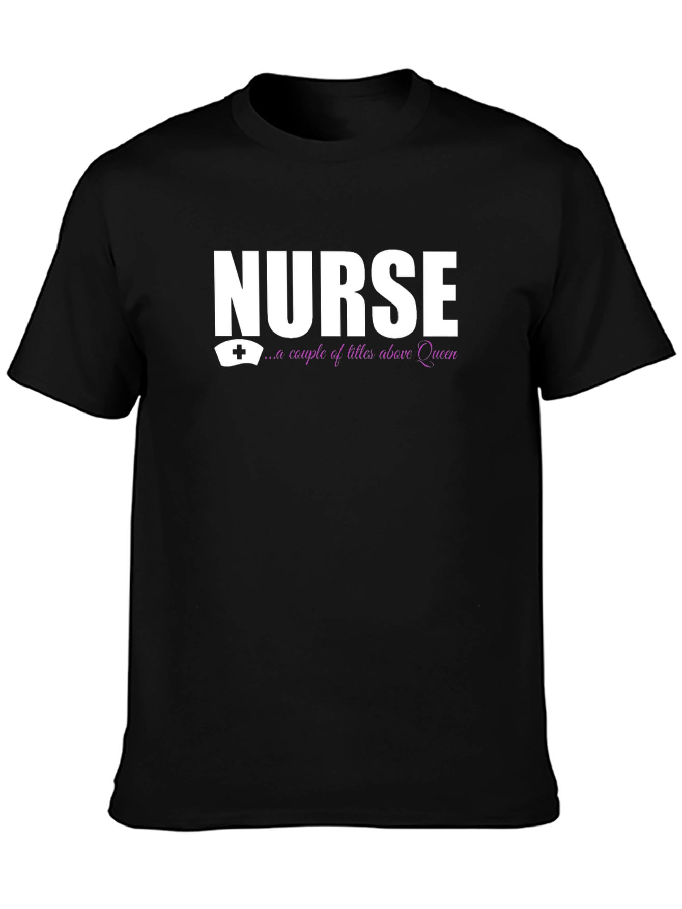 Nurse - A Couple Of Titles Above Queen T-Shirt