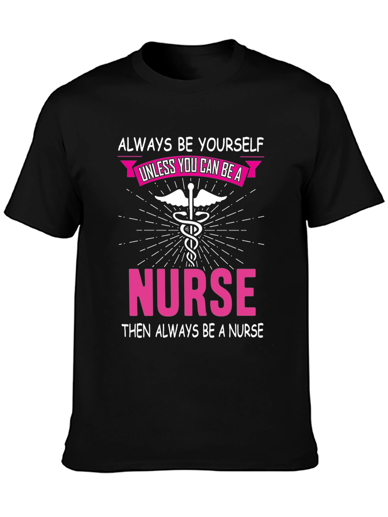 Always Be Yourself Nurse T-Shirt