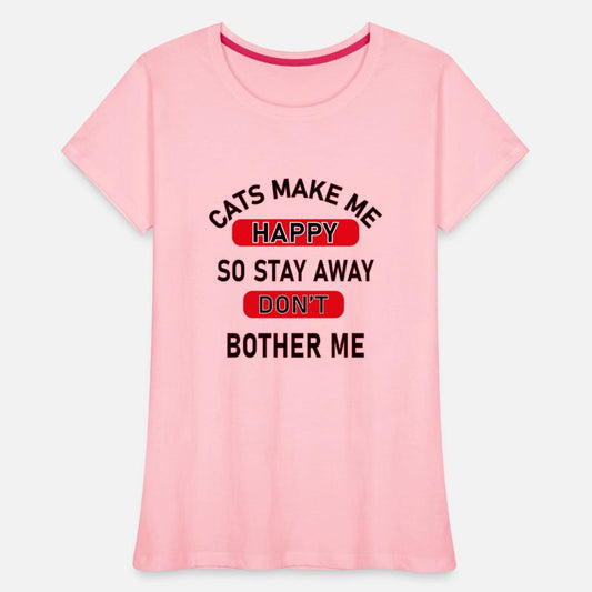 Cats Make Me Happy So Stay Away Don't Bother Me