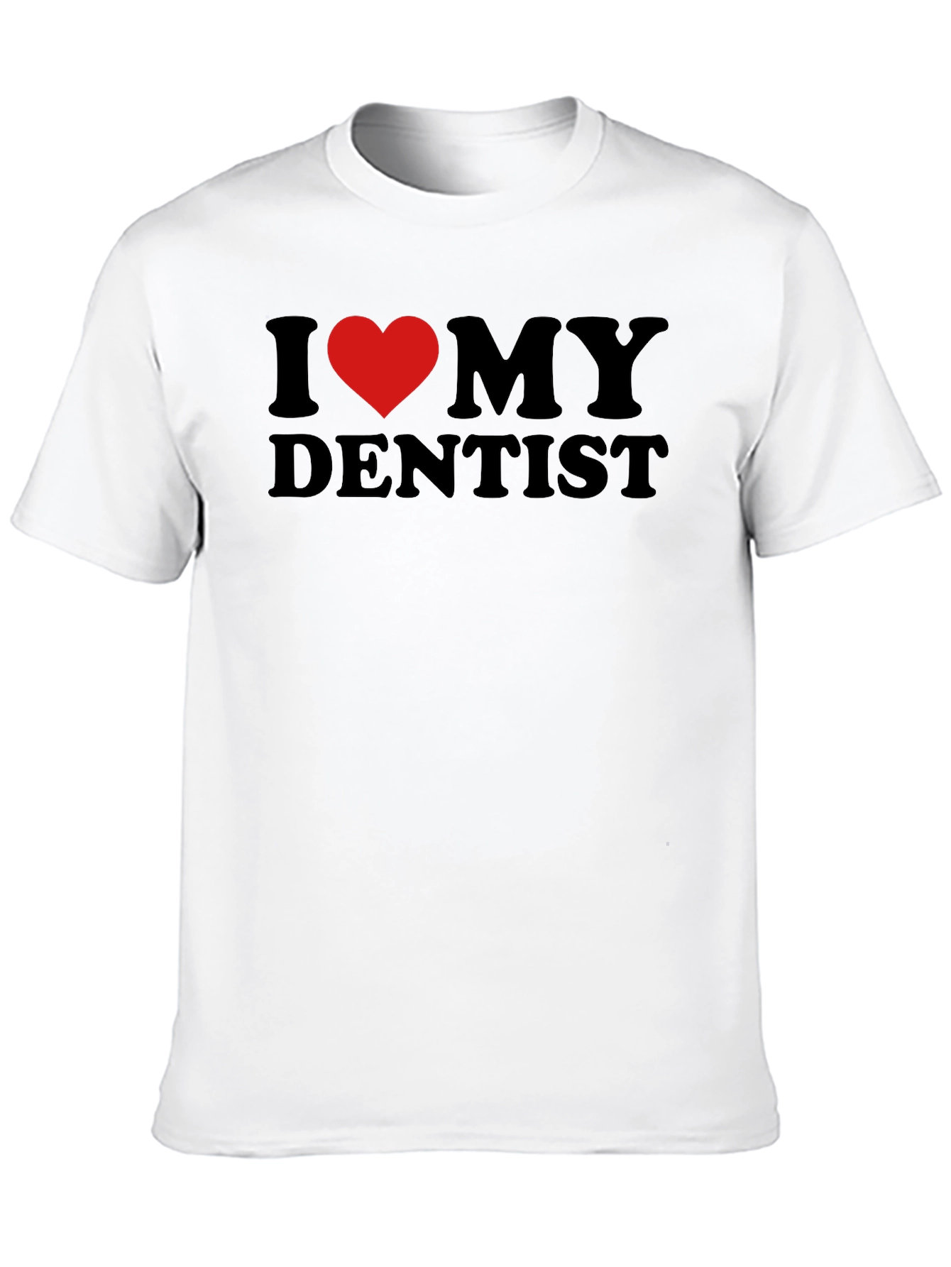 I Love My Dentist T-Shirt - Black Novelty Tee