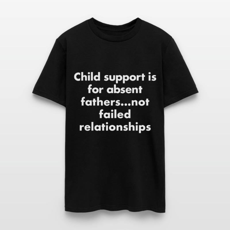 child support is for absent fathers not failed rel