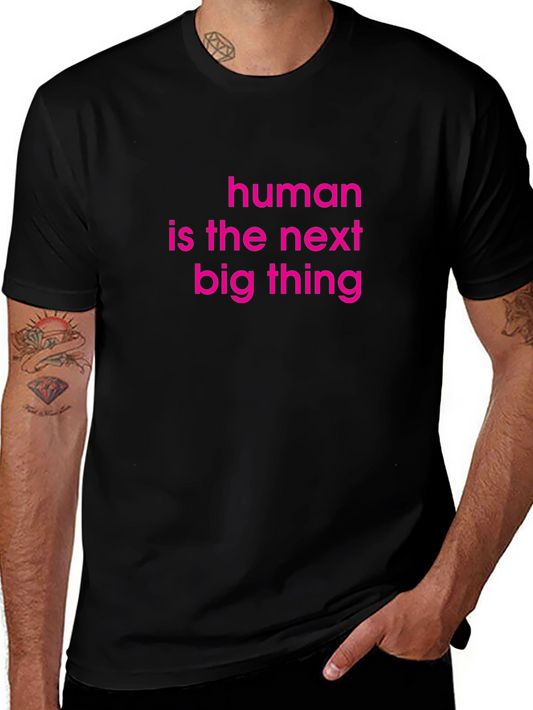 Human Is The Next Big Thing Graphic Tee