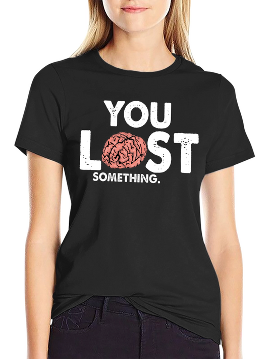 You Lost Something Brain Humor T-Shirt