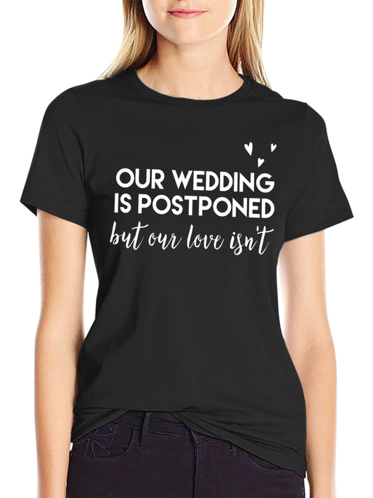 Postponed Wedding T-Shirt - Love Isnt Cancelled