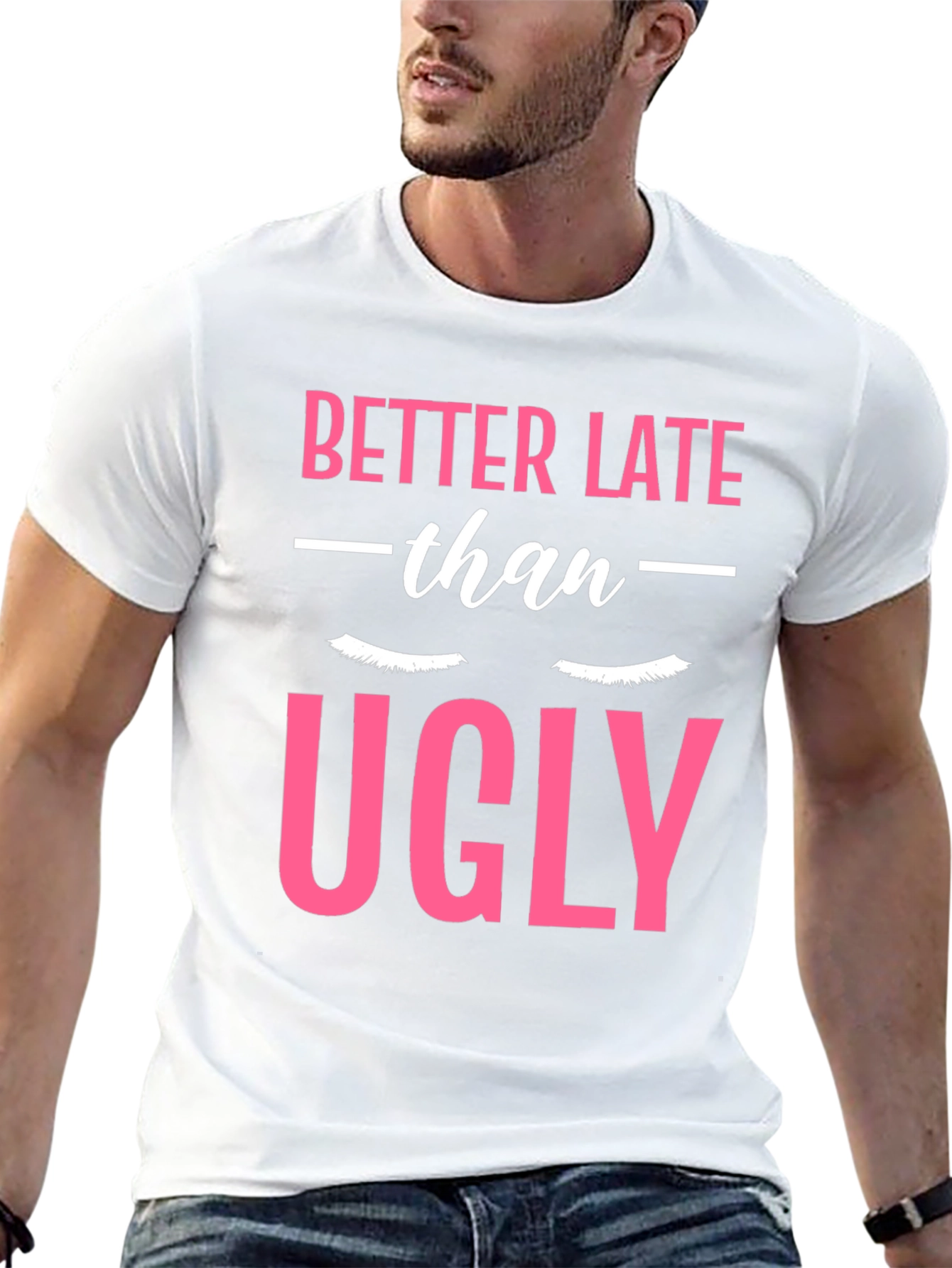 Better Late Than Ugly Graphic T-Shirt