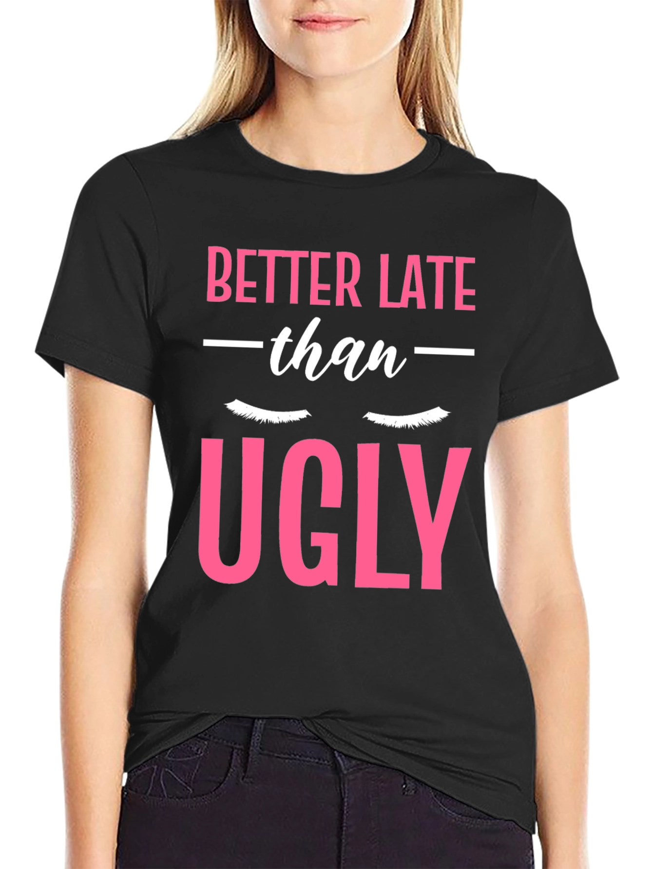 Better Late Than Ugly Graphic T-Shirt