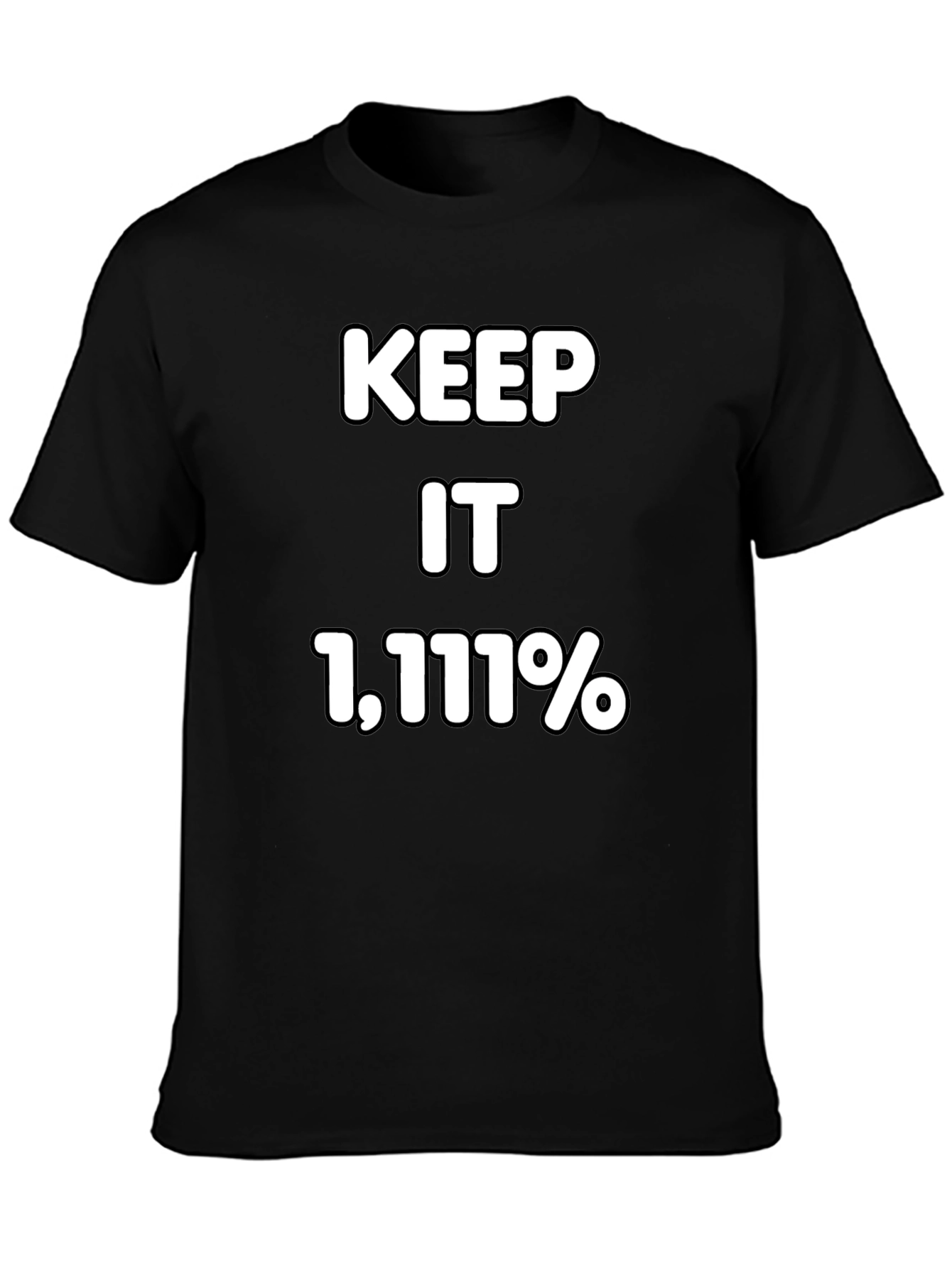 Keep It 1111% T-Shirt - Bold Statement Tee