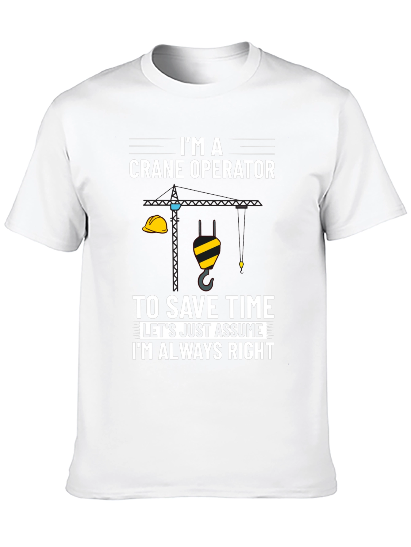 Crane Operator Always Right Graphic Tee