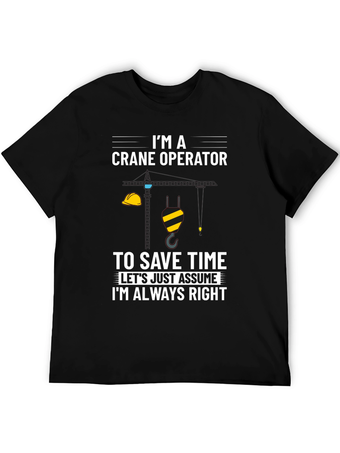 Crane Operator Always Right Graphic Tee