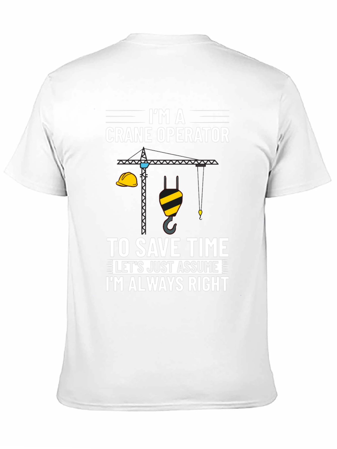 Crane Operator Always Right Graphic Tee