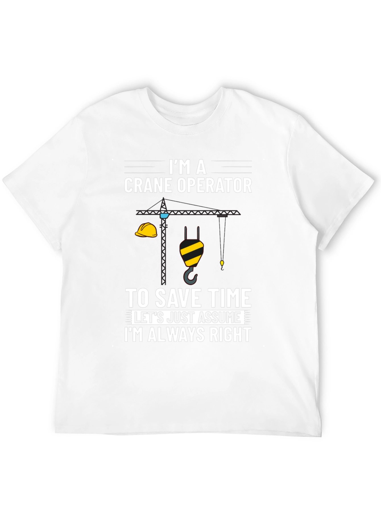 Crane Operator Always Right Graphic Tee