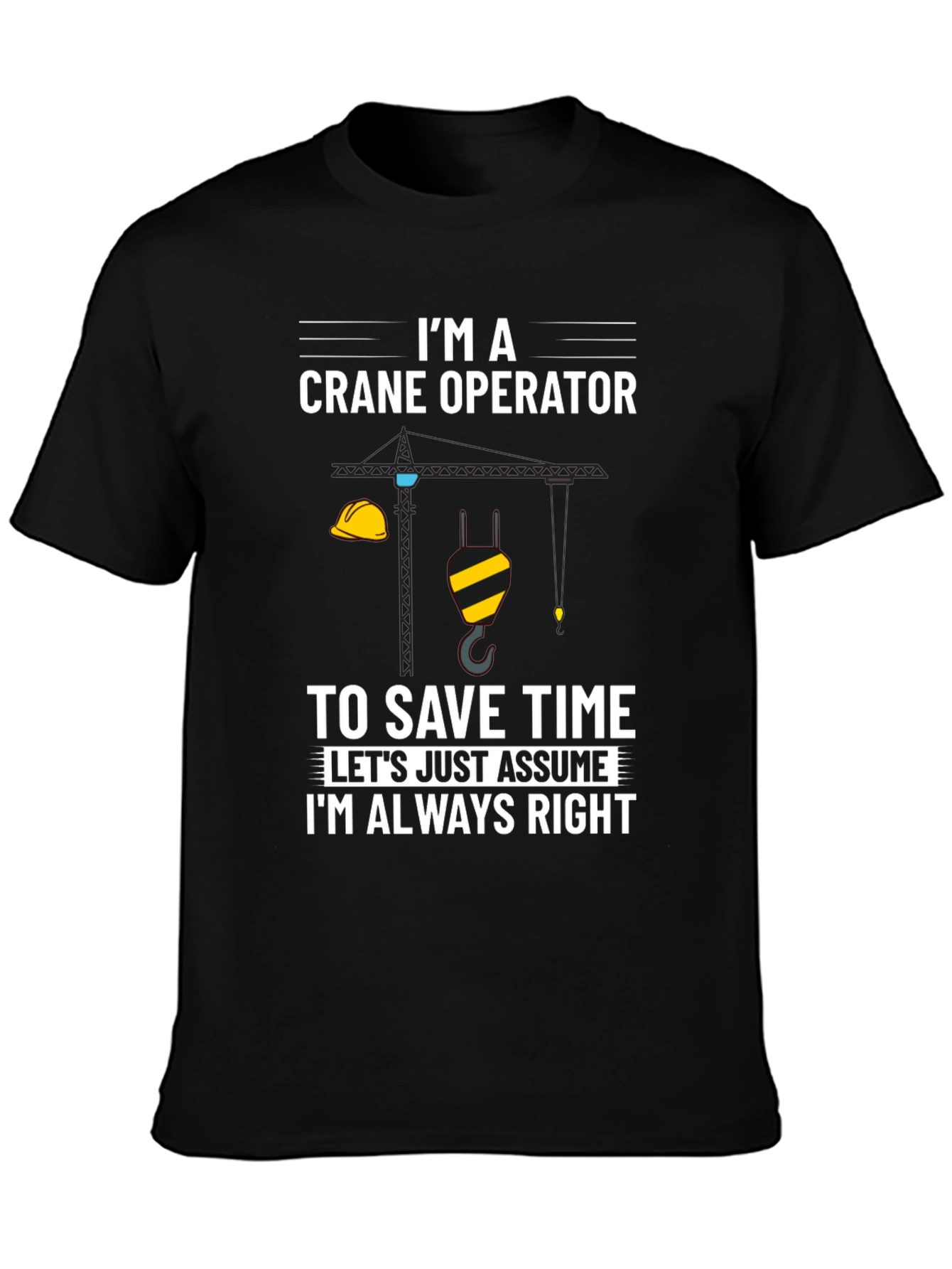 Crane Operator Always Right Graphic Tee