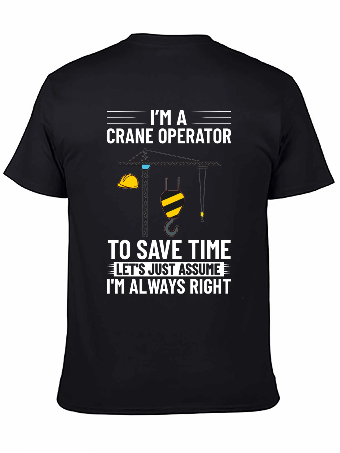 Crane Operator Always Right Graphic Tee