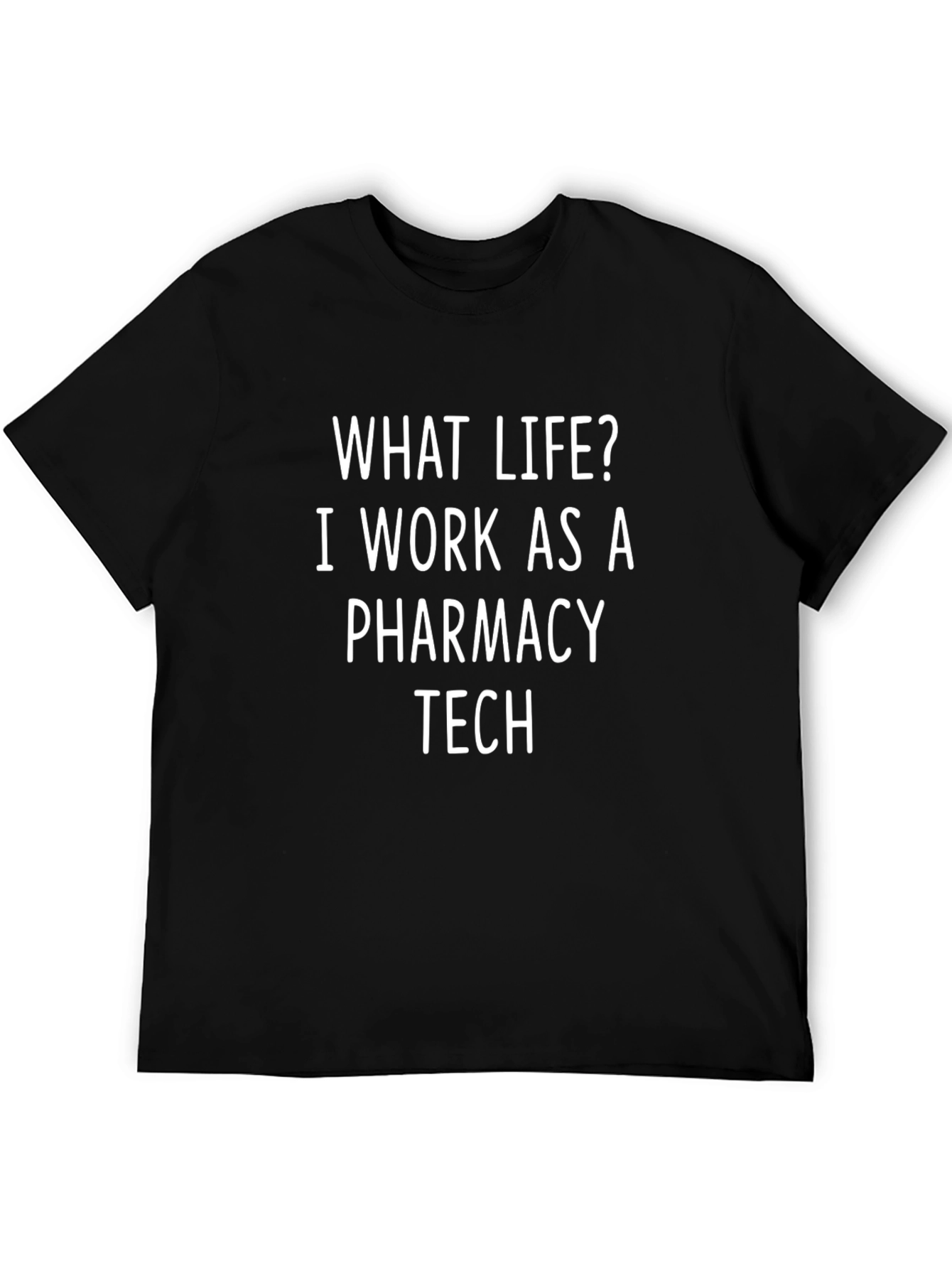 Pharmacy Tech T-Shirt: What Life?