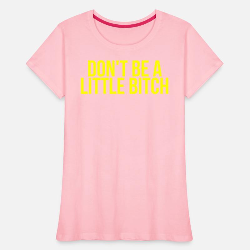 DON'T BE A LITTLE BITCH (in yellow letters)