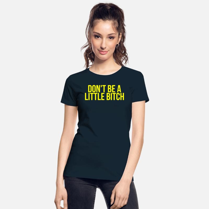 DON'T BE A LITTLE BITCH (in yellow letters)