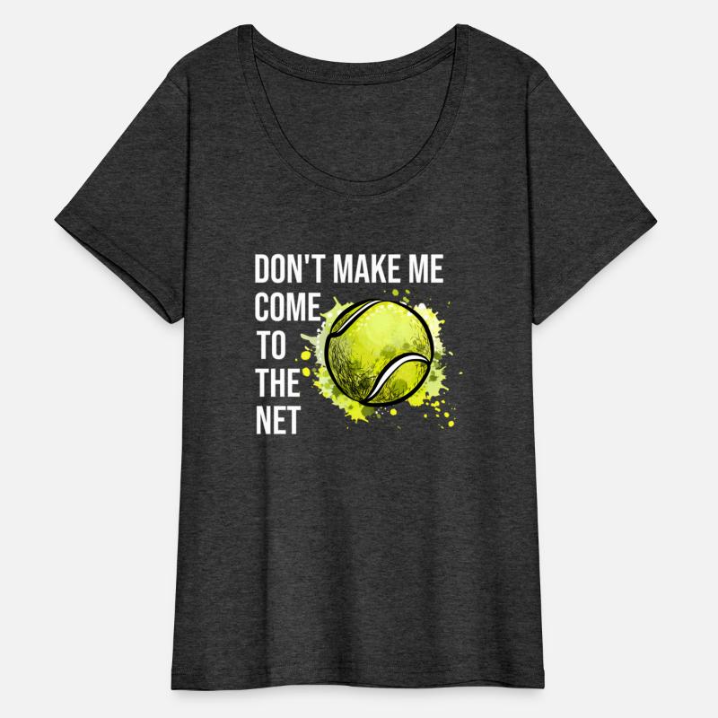 Don'T Make Me Come To The Net Tennis