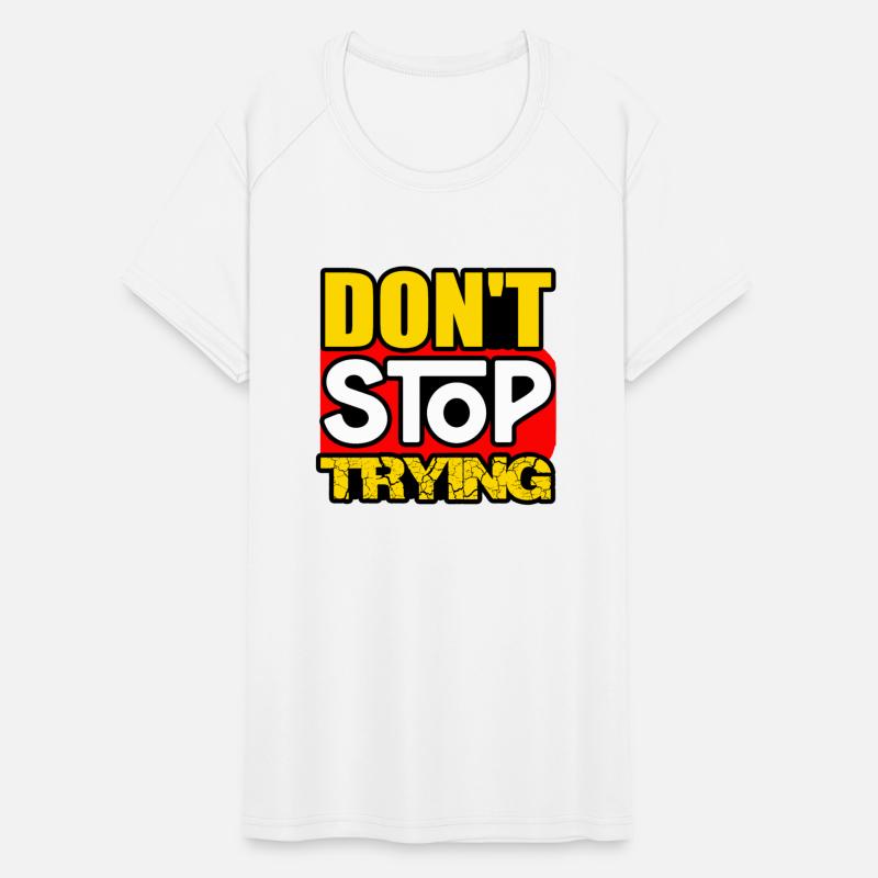 DON'T STOP TRYING TSHIRT SHIRT