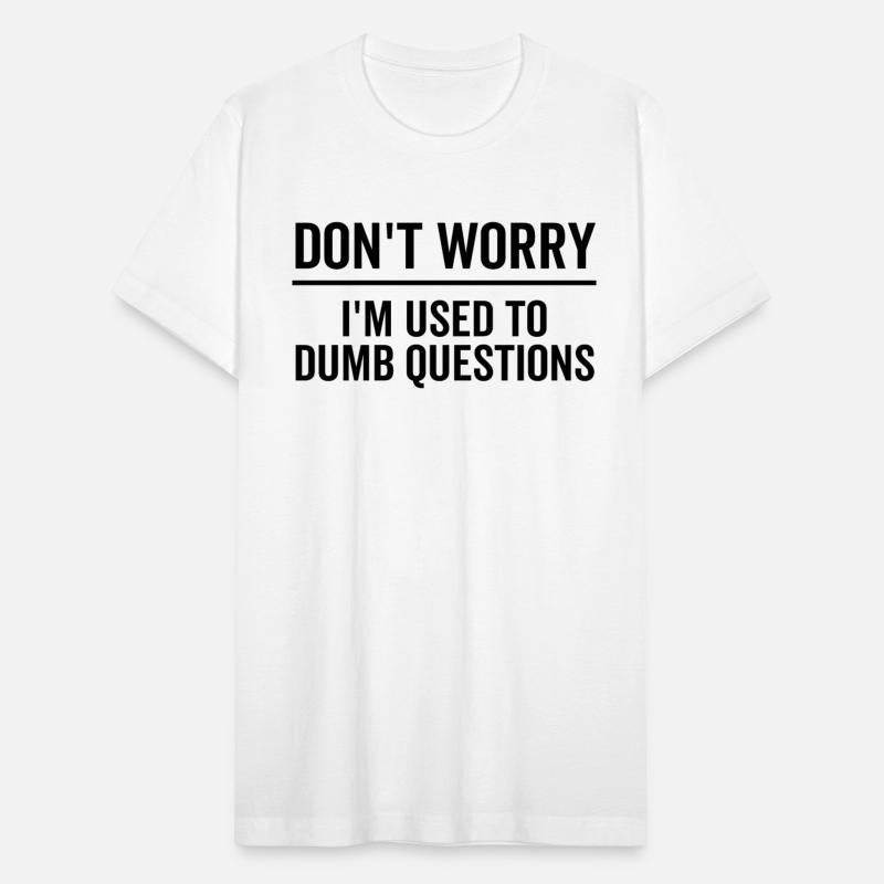 Don't Worry I'm Used To Dumb Questions