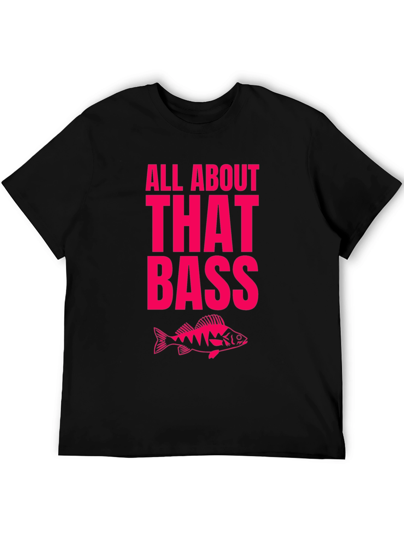 All About That Bass Fishing T-Shirt