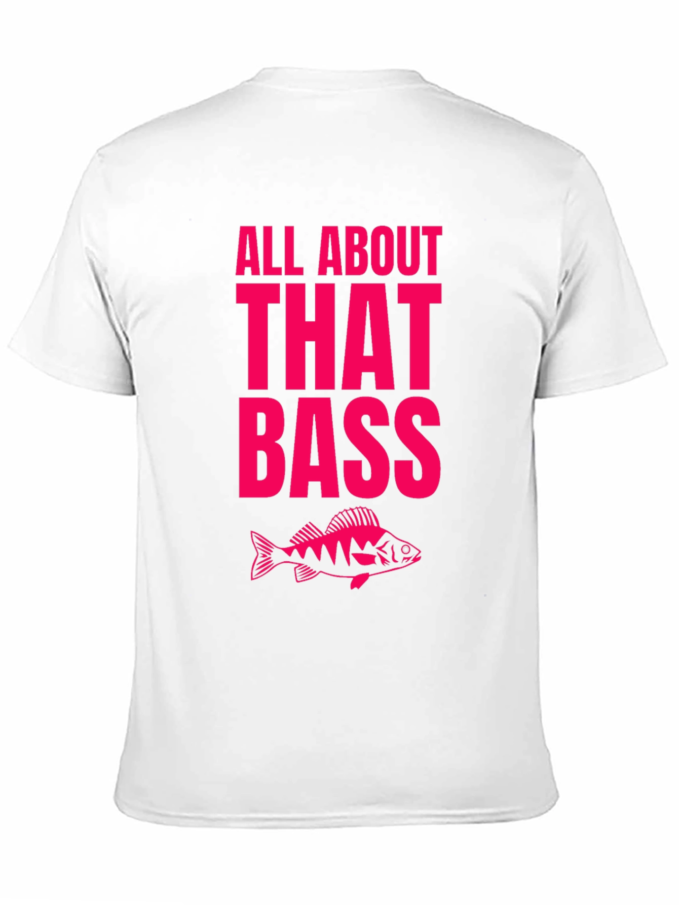 All About That Bass Fishing T-Shirt