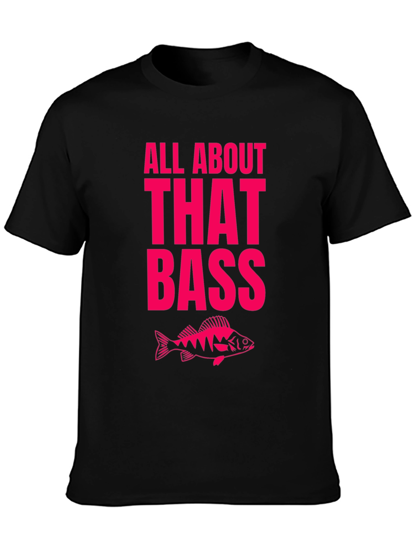 All About That Bass Fishing T-Shirt