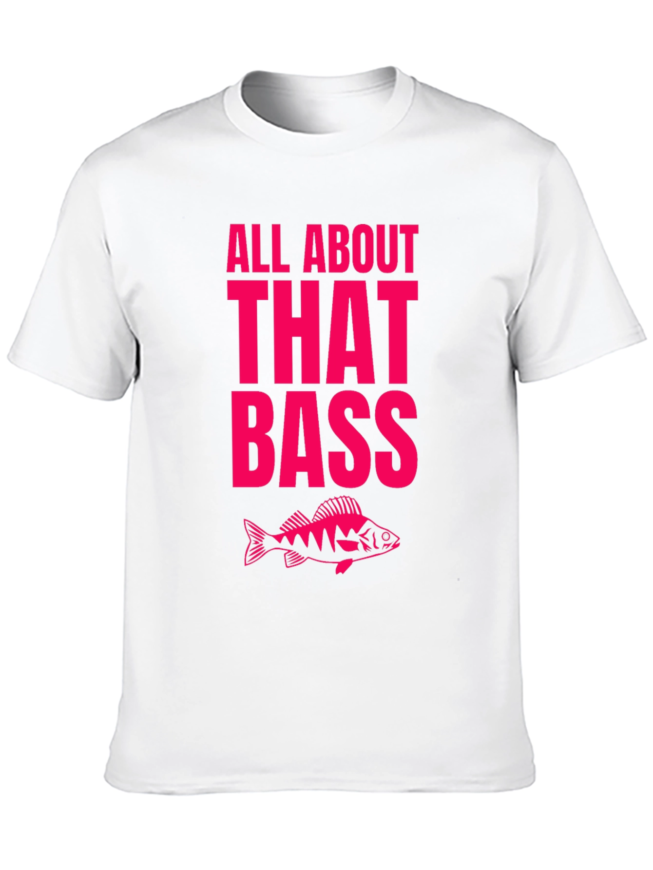 All About That Bass Fishing T-Shirt