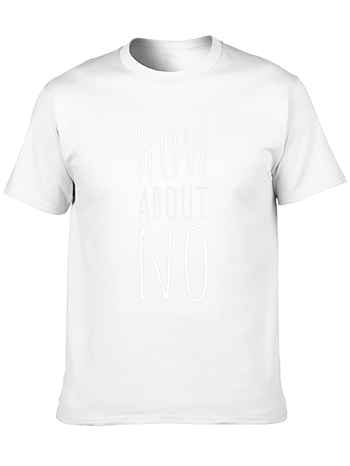 How About No Graphic Tee - Unisex Cotton T-Shirt