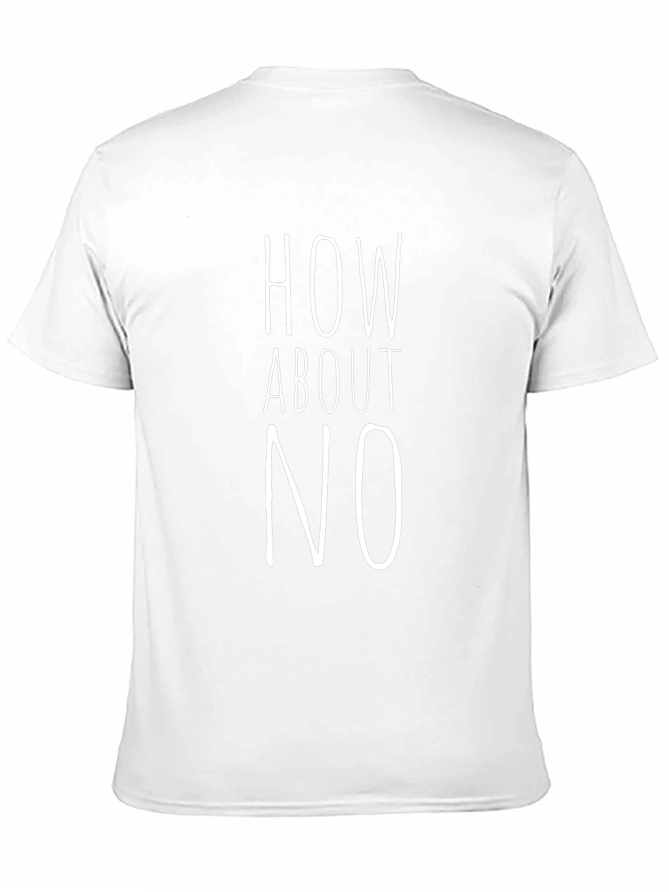 How About No Graphic Tee - Unisex Cotton T-Shirt