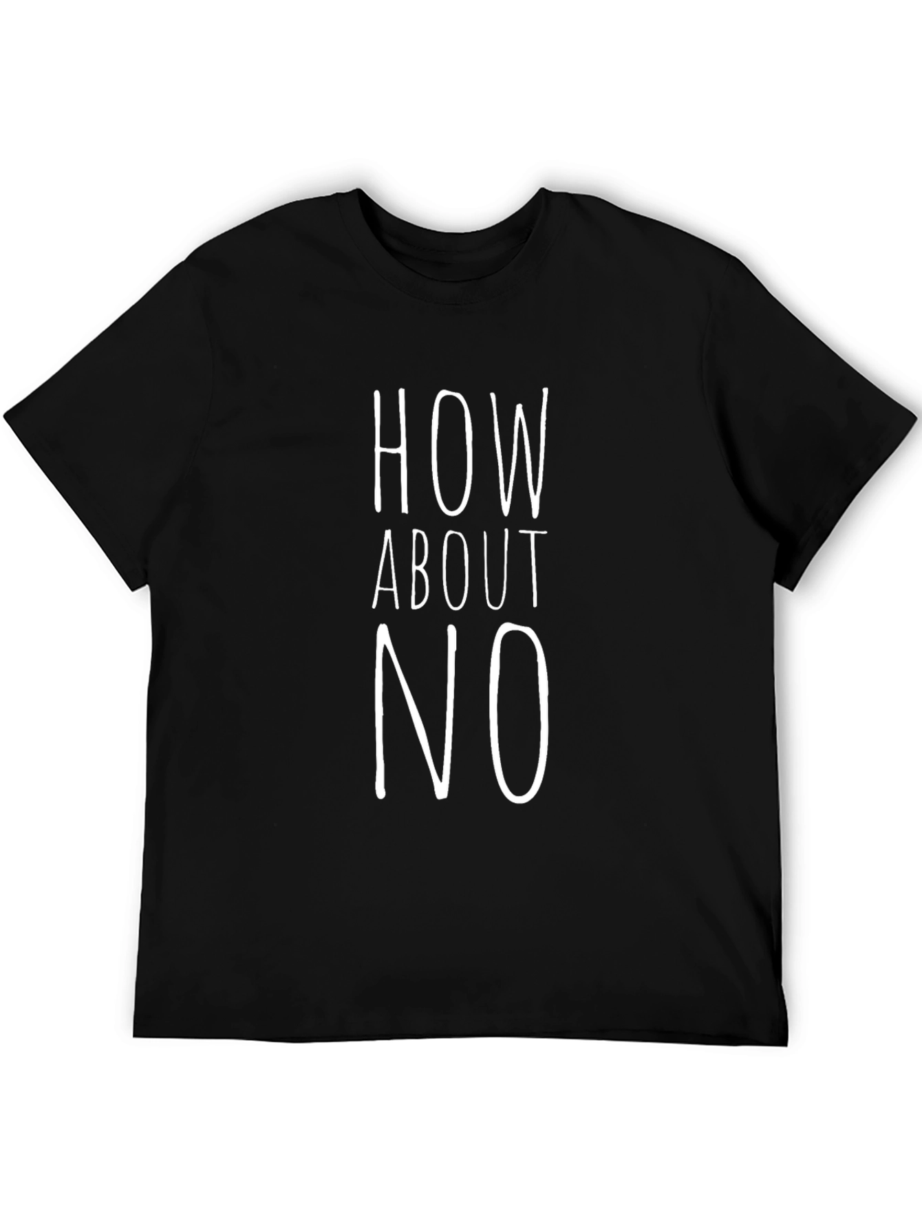 How About No Graphic Tee - Unisex Cotton T-Shirt
