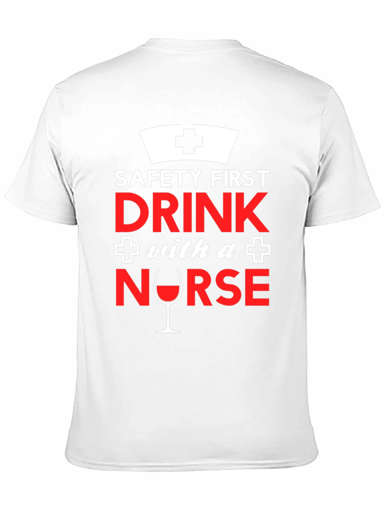 Funny Nurse T-Shirt: Safety First Drink With a Nurse!