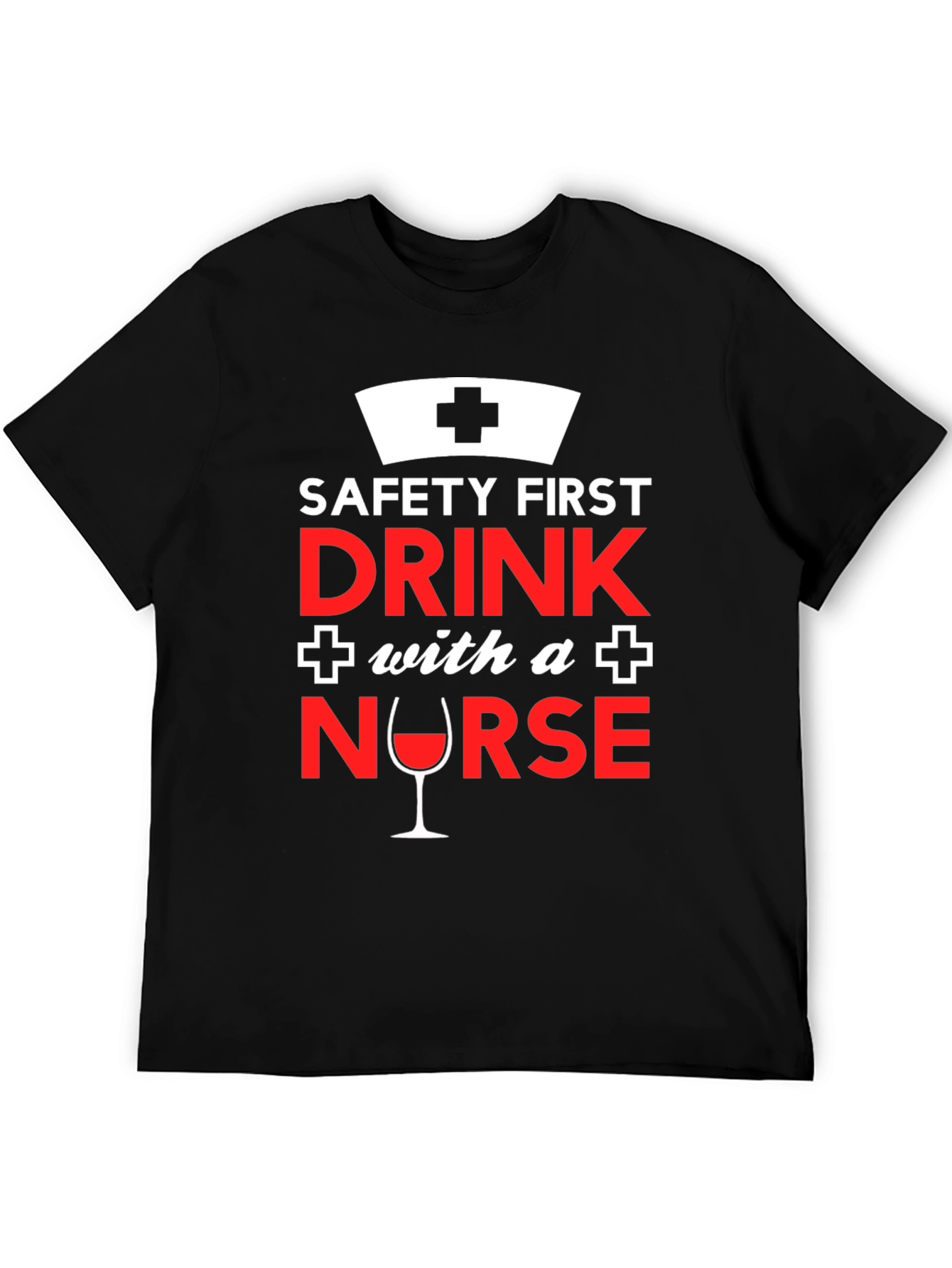 Funny Nurse T-Shirt: Safety First Drink With a Nurse!